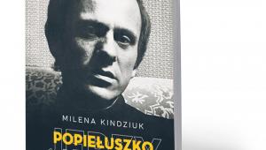 Milena Kindziuk, „Jerzy Popiełuszko. Biografia”, Znak, Kraków 2018